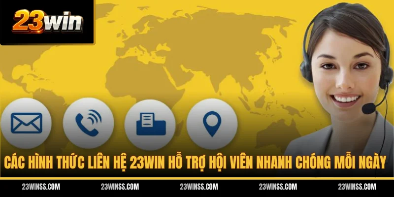 Các hình thức liên hệ 23WIN hỗ trợ hội viên nhanh chóng mỗi ngày