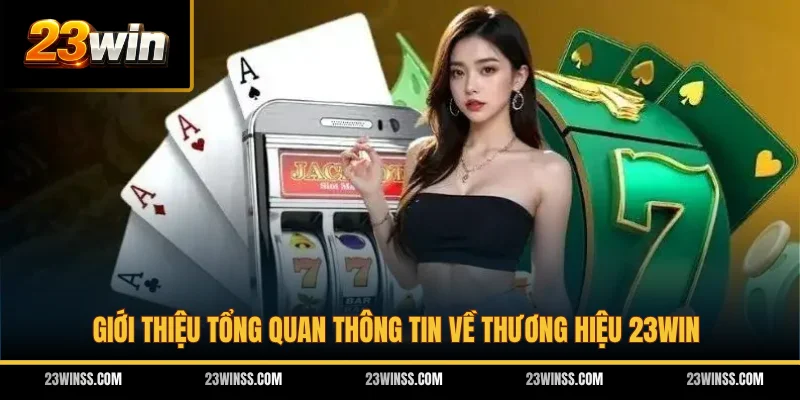Giới thiệu tổng quan thông tin về thương hiệu 23WIN