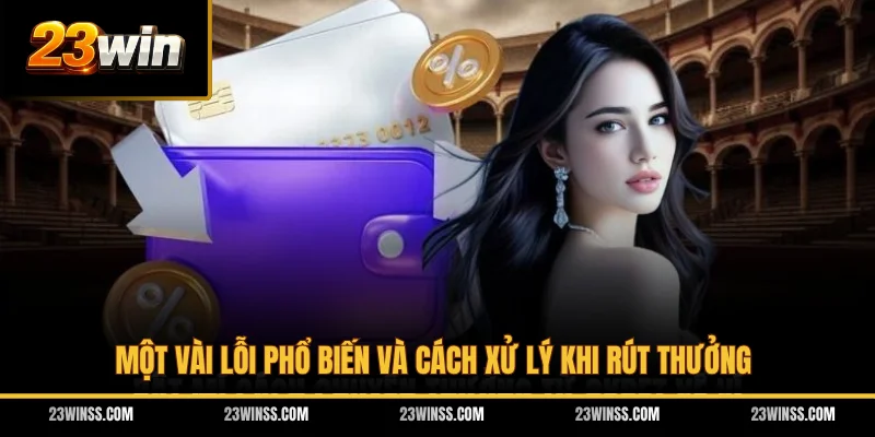 Một vài lỗi phổ biến và cách xử lý khi rút thưởng