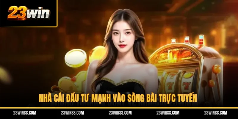 Nhà cái đầu tư mạnh vào sòng bài trực tuyến