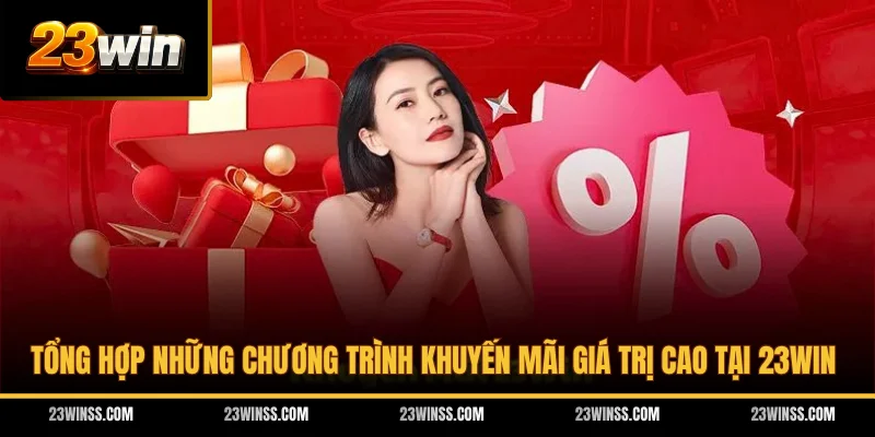 Tổng hợp những chương trình khuyến mãi giá trị cao tại 23WIN