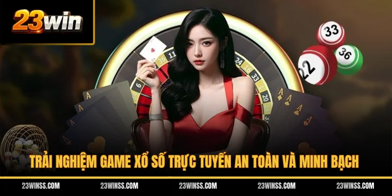 Trải nghiệm game xổ số trực tuyến an toàn và minh bạch